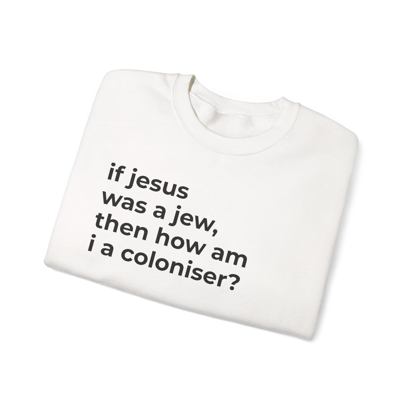 if jesus was a jew, then how am i a coloniser? Unisex Heavy Blend™ Crewneck Sweatshirt