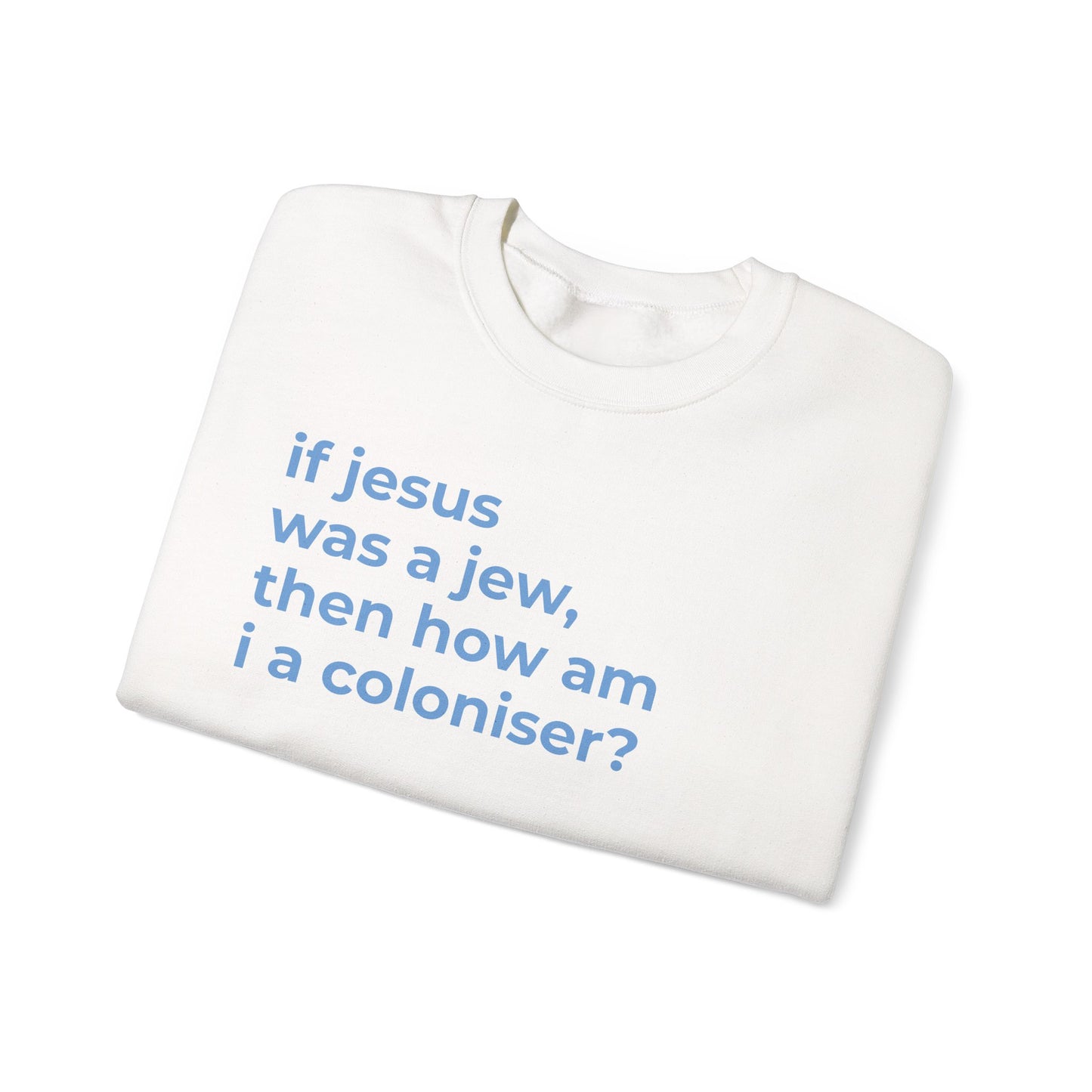 if jesus was a jew, then how am i a coloniser? Unisex Heavy Blend™ Crewneck Sweatshirt