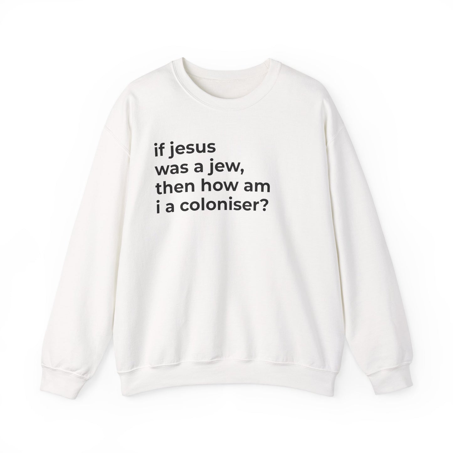 if jesus was a jew, then how am i a coloniser? Unisex Heavy Blend™ Crewneck Sweatshirt
