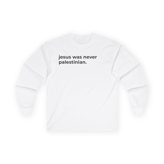 jesus was never palestinian Long Sleeve Tee