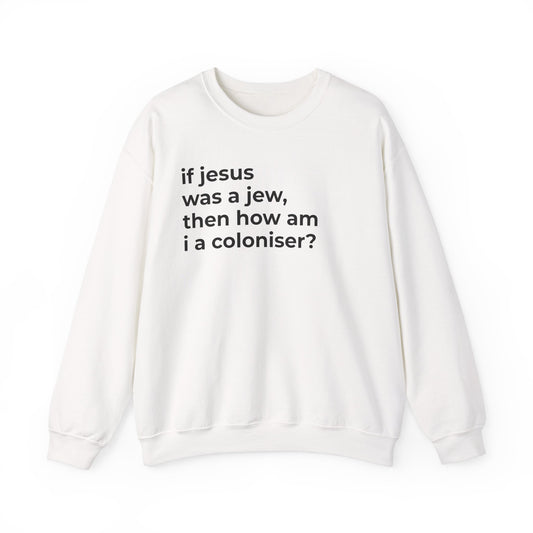 if jesus was a jew, then how am i a coloniser? Unisex Heavy Blend™ Crewneck Sweatshirt