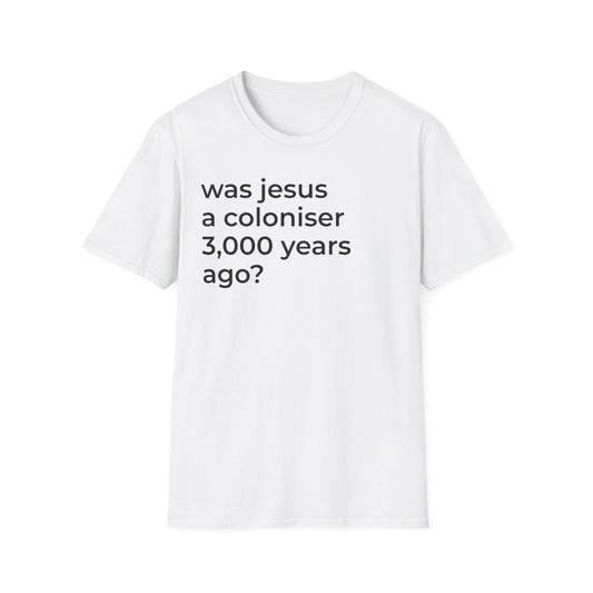 was jesus a coloniser 3,000 years ago? Unisex T-Shirt