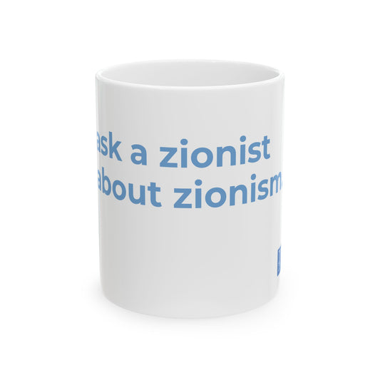 ask a zionist about zionism. Ceramic Mug