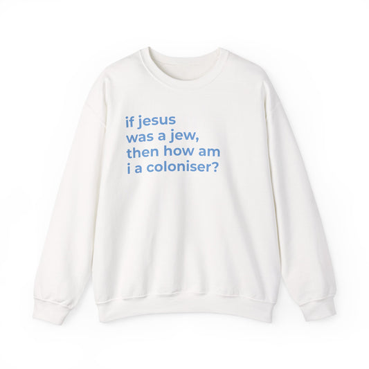 if jesus was a jew, then how am i a coloniser? Unisex Heavy Blend™ Crewneck Sweatshirt